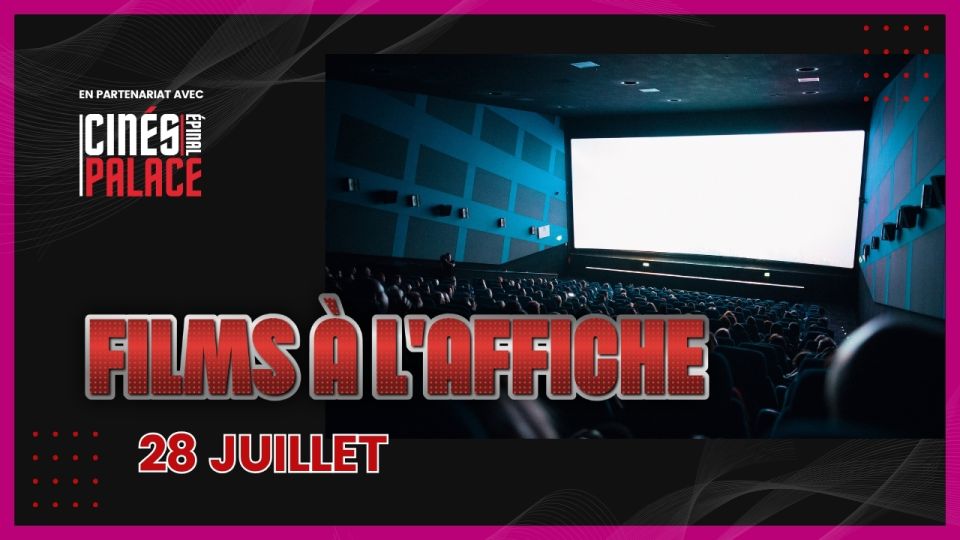 Films à l'affiche mardi 28 juillet