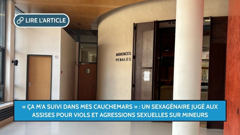 « Ça m’a suivi dans mes cauchemars » : un sexagénaire jugé aux Assises pour viols et agressions sexuelles sur mineurs