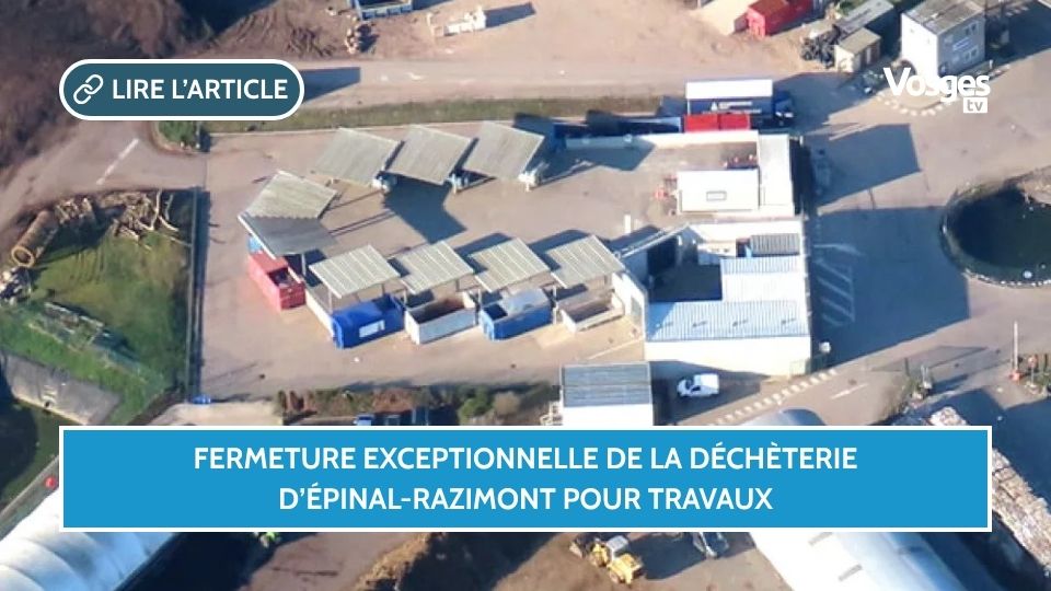 Fermeture exceptionnelle de la déchèterie d’Épinal-Razimont pour travaux