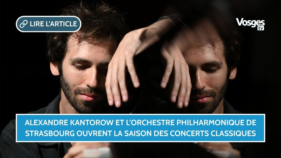 Alexandre Kantorow et l’Orchestre philharmonique de Strasbourg ouvrent la saison des Concerts Classiques