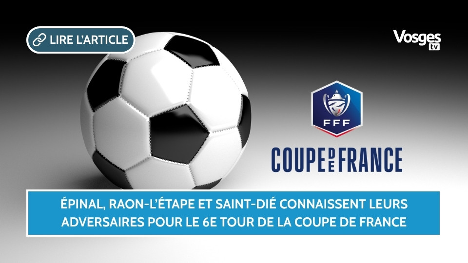 Épinal, Raon-l’Étape et Saint-Dié connaissent leurs adversaires pour le 6e tour de la Coupe de France