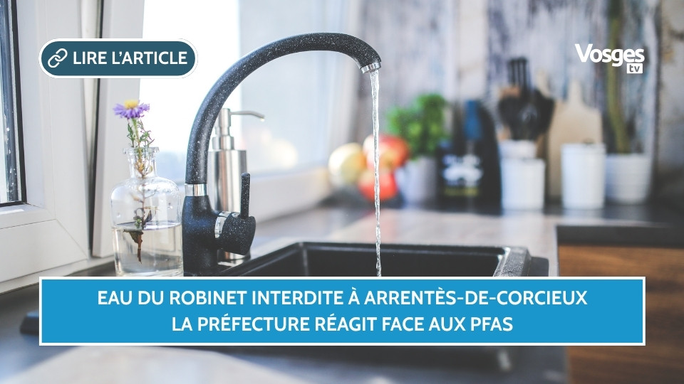 Eau du robinet interdite à Arrentès-de-Corcieux : la préfecture réagit face aux PFAS