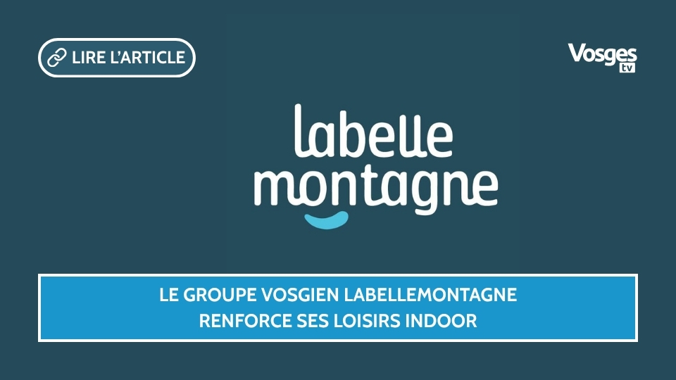 Le groupe vosgien LABELLEMONTAGNE renforce ses loisirs indoor