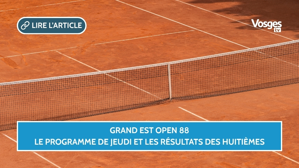 Grand Est Open 88 : le programme de jeudi et les résultats des huitièmes